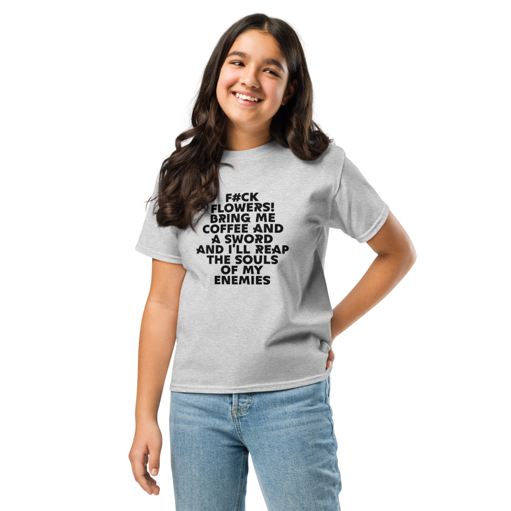 "F#Ck Flowers! Bring Me Coffee And A Sword And I'll Reap The Souls Of My Enemies" printed on a sport grey youth classic tee worn by a female