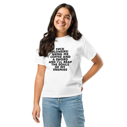 "F#Ck Flowers! Bring Me Coffee And A Sword And I'll Reap The Souls Of My Enemies" printed on a white youth classic tee worn by a female