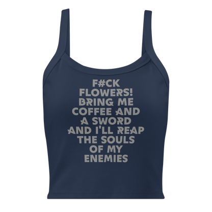 "F#Ck Flowers! Bring Me Coffee And A Sword And I'll Reap The Souls Of My Enemies" printed on a solid navy blend women's micro-rib tanktop laying on a flat surface