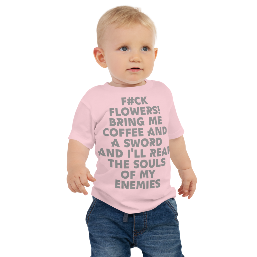 "F#Ck Flowers! Bring Me Coffee And A Sword And I'll Reap The Souls Of My Enemies" printed on a pink baby jersey short sleeve tee worn by a male