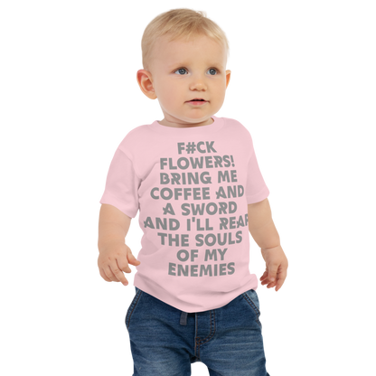 "F#Ck Flowers! Bring Me Coffee And A Sword And I'll Reap The Souls Of My Enemies" printed on a pink baby jersey short sleeve tee worn by a male