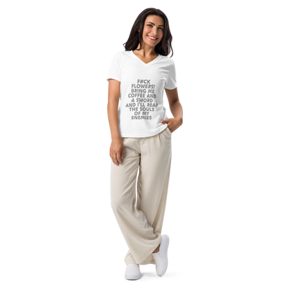 "F#Ck Flowers! Bring Me Coffee And A Sword And I'll Reap The Souls Of My Enemies" printed on a solid white blend women's relaxed v-neck t-shirt worn by a female