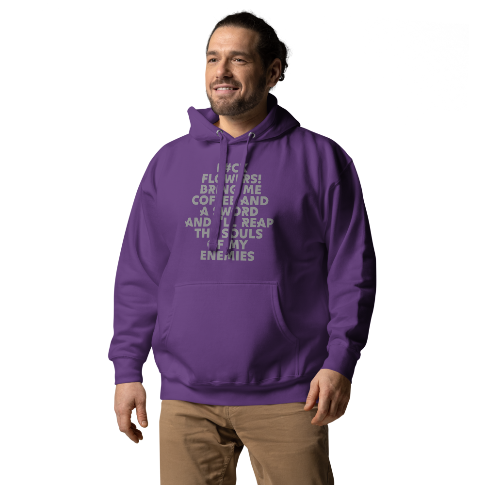 "F#Ck Flowers! Bring Me Coffee And A Sword And I'll Reap The Souls Of My Enemies" printed on a purple unisex hoodie worn by a male
