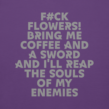 "F#Ck Flowers! Bring Me Coffee And A Sword And I'll Reap The Souls Of My Enemies" printed on a purple background