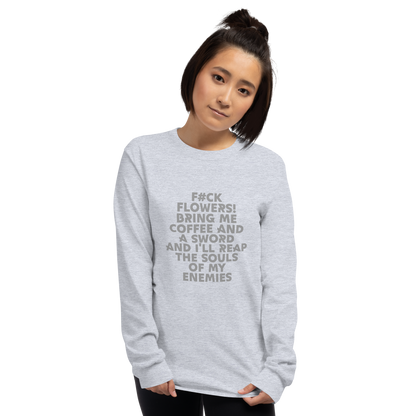 "F#Ck Flowers! Bring Me Coffee And A Sword And I'll Reap The Souls Of My Enemies" printed on a sport grey men's long sleeve shirt worn by a female
