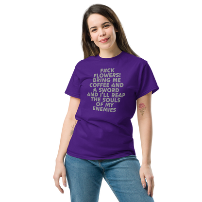 "F#Ck Flowers! Bring Me Coffee And A Sword And I'll Reap The Souls Of My Enemies" printed on a purple unisex classic tee worn by a female