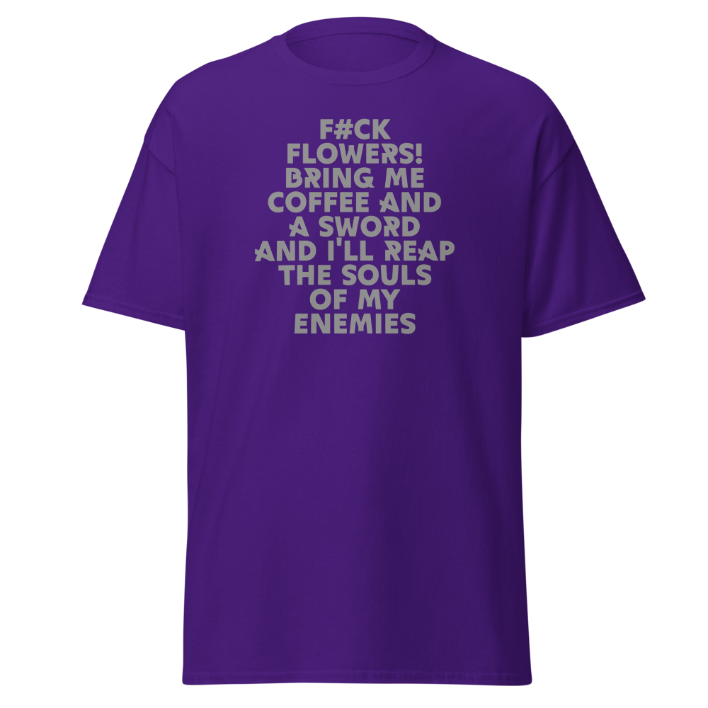 "F#Ck Flowers! Bring Me Coffee And A Sword And I'll Reap The Souls Of My Enemies" printed on a purple on an invisible body