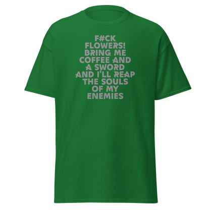 "F#Ck Flowers! Bring Me Coffee And A Sword And I'll Reap The Souls Of My Enemies" printed on a turf green on an invisible body