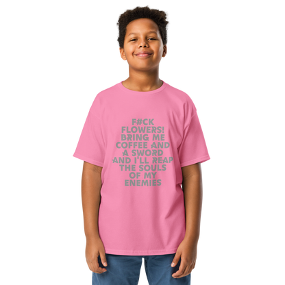 "F#Ck Flowers! Bring Me Coffee And A Sword And I'll Reap The Souls Of My Enemies" printed on a azalea youth classic tee worn by a male