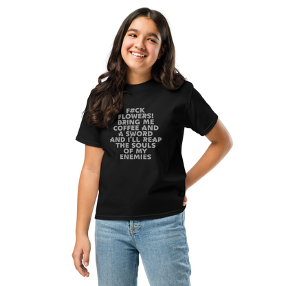 "F#Ck Flowers! Bring Me Coffee And A Sword And I'll Reap The Souls Of My Enemies" printed on a black youth classic tee worn by a female
