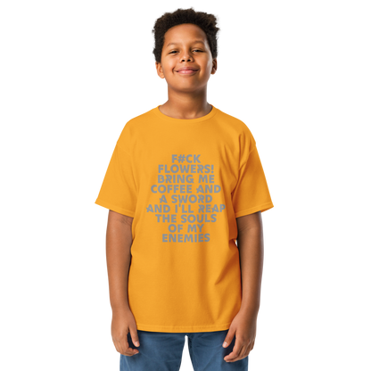 "F#Ck Flowers! Bring Me Coffee And A Sword And I'll Reap The Souls Of My Enemies" printed on a gold youth classic tee worn by a male
