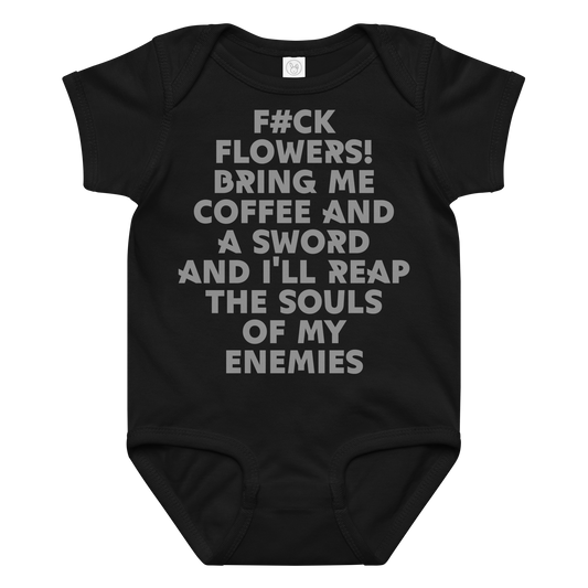 "F#Ck Flowers! Bring Me Coffee And A Sword And I'll Reap The Souls Of My Enemies" printed on a black baby jersey bodysuit laying on a flat surface amongst other clothes
