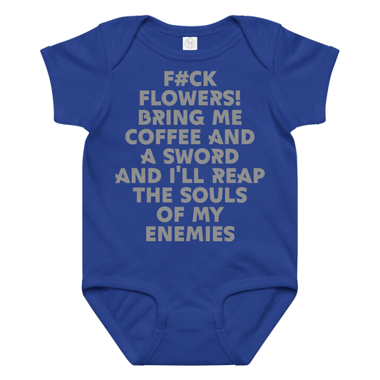 "F#Ck Flowers! Bring Me Coffee And A Sword And I'll Reap The Souls Of My Enemies" printed on a royal baby jersey bodysuit laying on a flat surface amongst other clothes