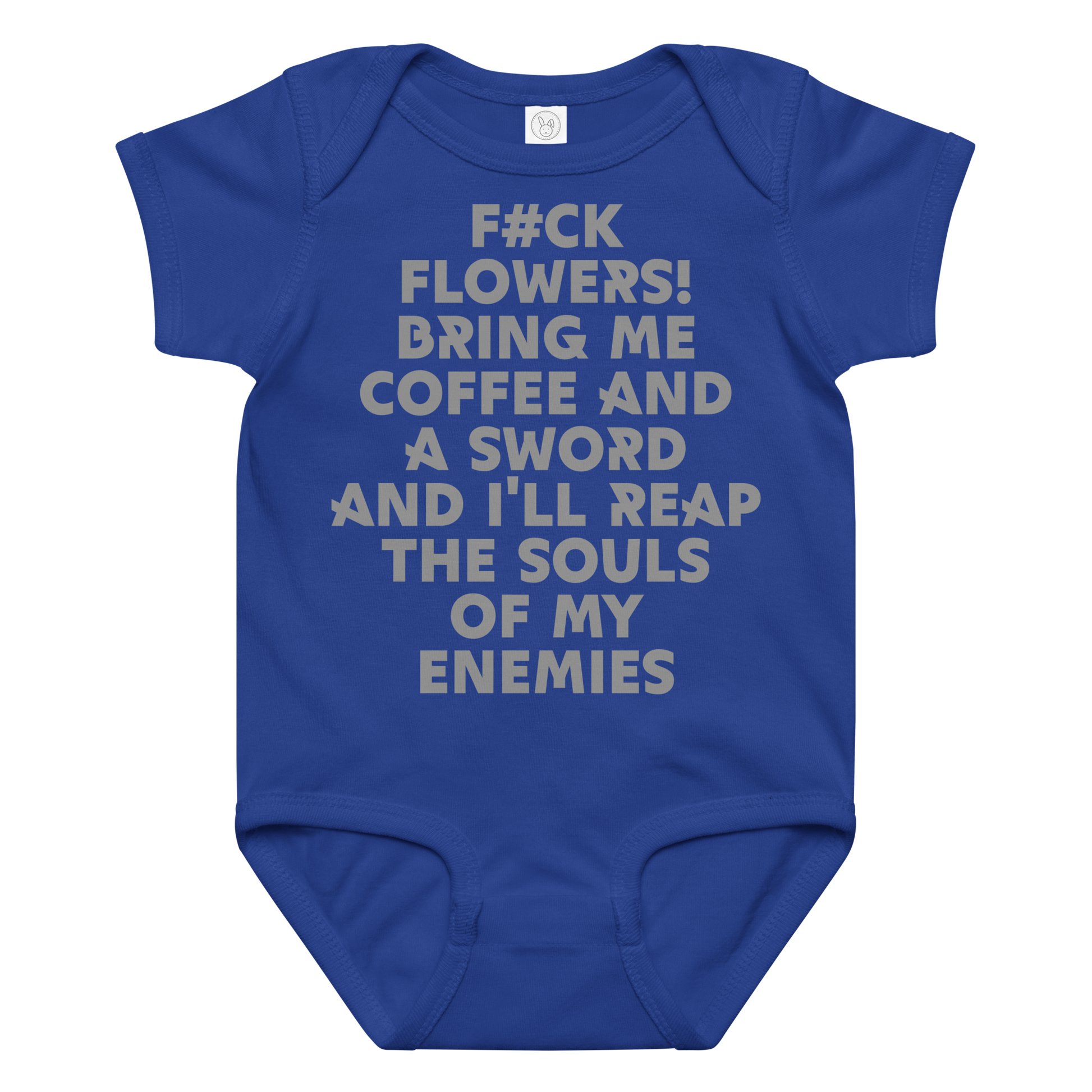 "F#Ck Flowers! Bring Me Coffee And A Sword And I'll Reap The Souls Of My Enemies" printed on a royal baby jersey bodysuit laying on a flat surface amongst other clothes