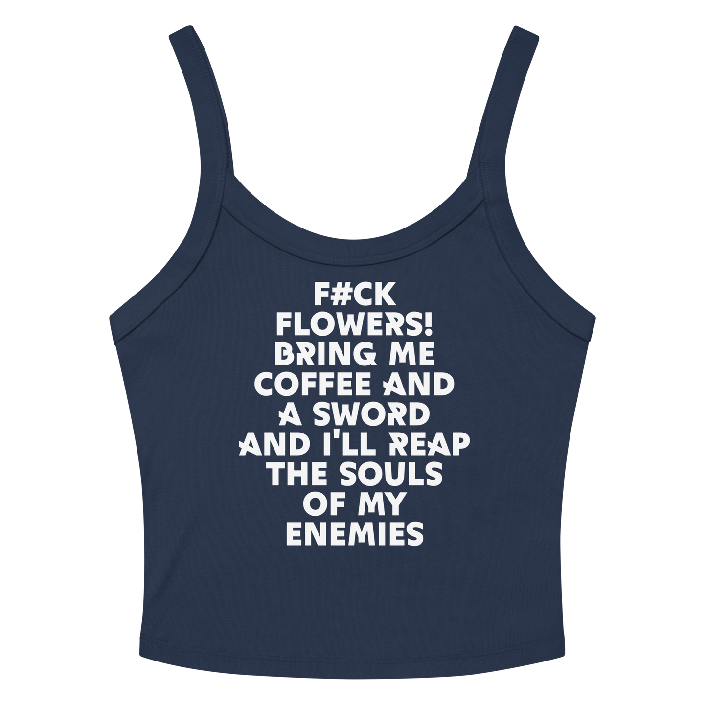 "F#Ck Flowers! Bring Me Coffee And A Sword And I'll Reap The Souls Of My Enemies" printed on a solid navy blend women's micro-rib tanktop laying on a flat surface amongst sunglasses and shorts