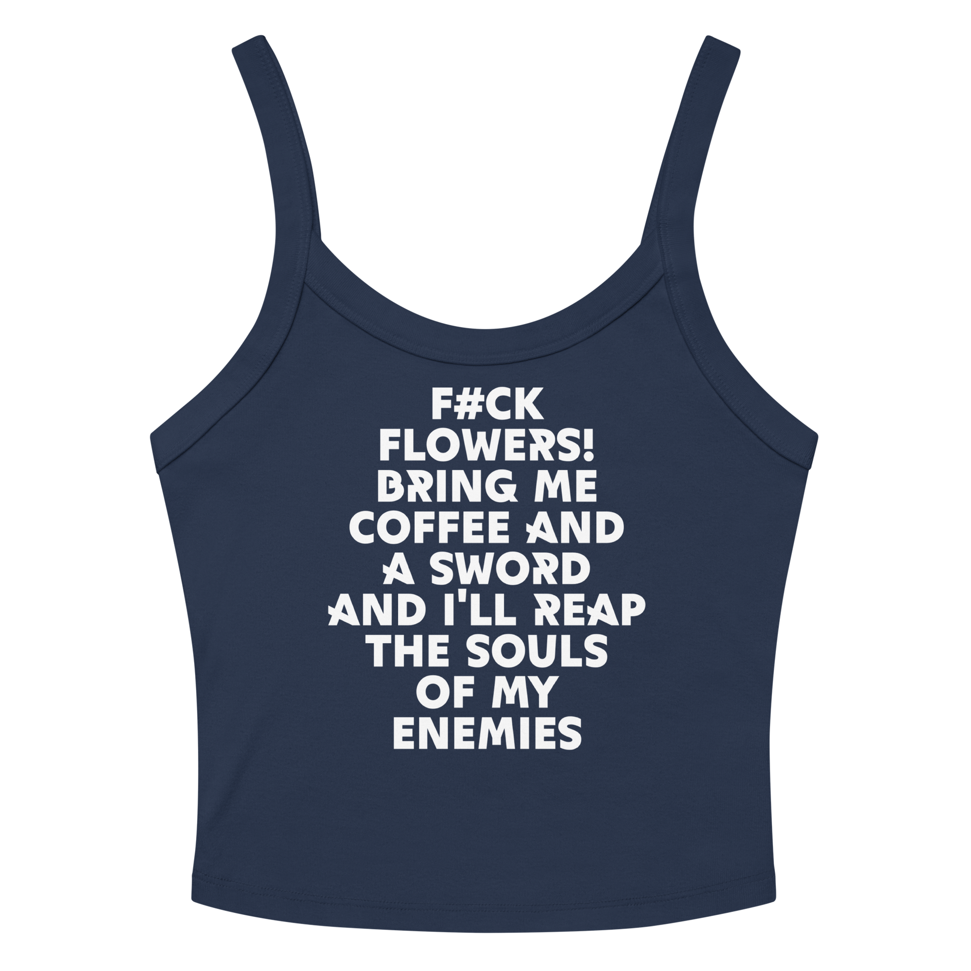 "F#Ck Flowers! Bring Me Coffee And A Sword And I'll Reap The Souls Of My Enemies" printed on a solid navy blend women's micro-rib tanktop laying on a flat surface amongst sunglasses and shorts