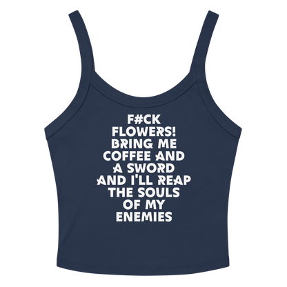 "F#Ck Flowers! Bring Me Coffee And A Sword And I'll Reap The Souls Of My Enemies" printed on a solid navy blend women's micro-rib tanktop laying on a flat surface amongst sunglasses and shorts