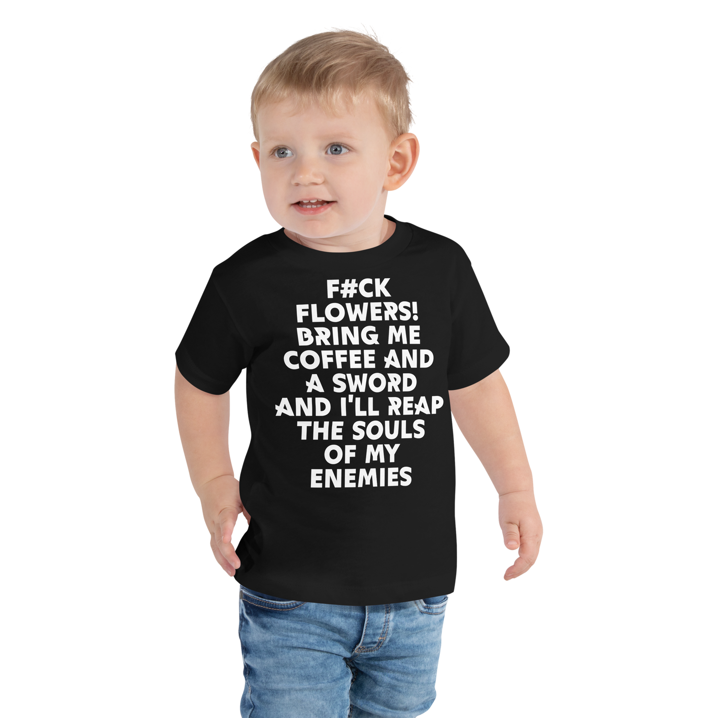 "F#Ck Flowers! Bring Me Coffee And A Sword And I'll Reap The Souls Of My Enemies" printed on a black toddler short sleeve tee worn by a male