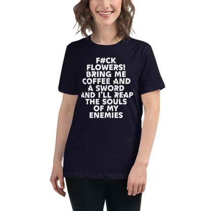 "F#Ck Flowers! Bring Me Coffee And A Sword And I'll Reap The Souls Of My Enemies" printed on a navy women's relaxed t-shirt worn by a female