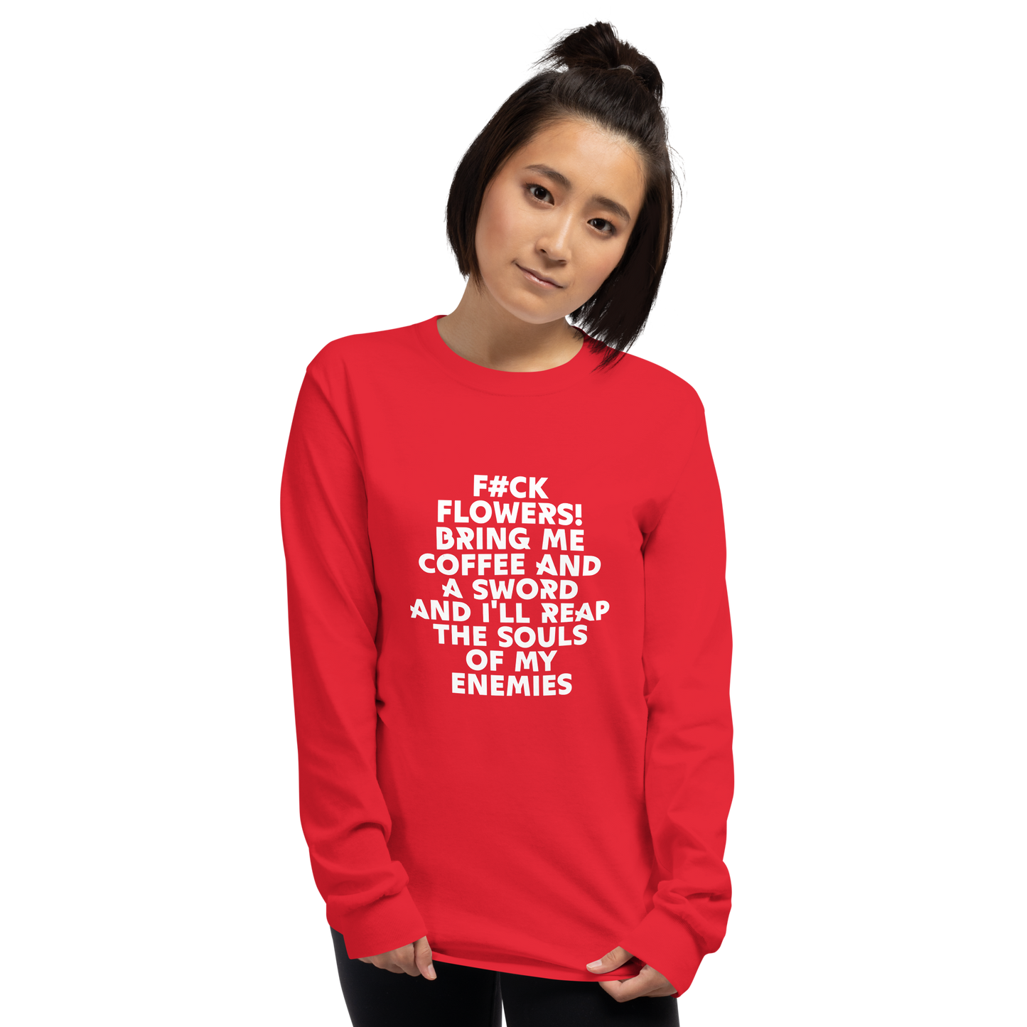"F#Ck Flowers! Bring Me Coffee And A Sword And I'll Reap The Souls Of My Enemies" printed on a red men's long sleeve shirt worn by a female