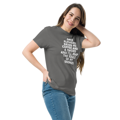 "F#Ck Flowers! Bring Me Coffee And A Sword And I'll Reap The Souls Of My Enemies" printed on a charcoal unisex classic tee worn by a female
