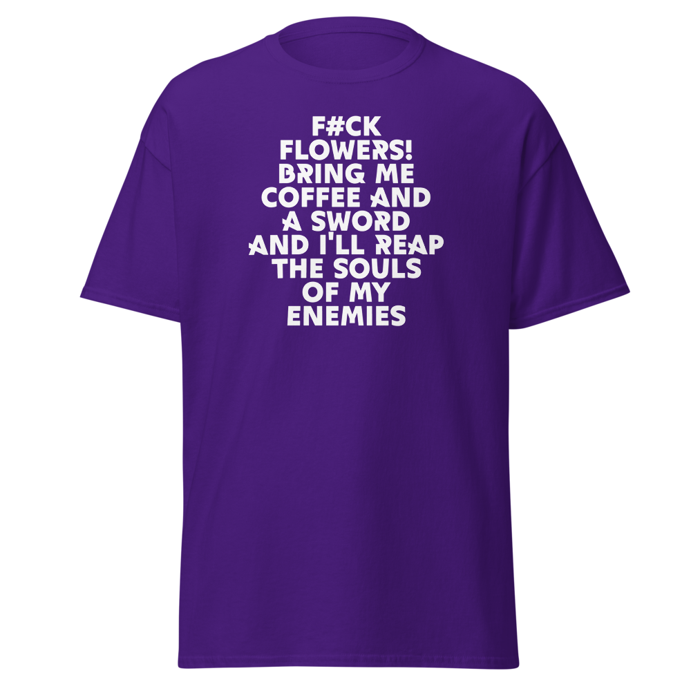"F#Ck Flowers! Bring Me Coffee And A Sword And I'll Reap The Souls Of My Enemies" printed on a purple on an invisible body