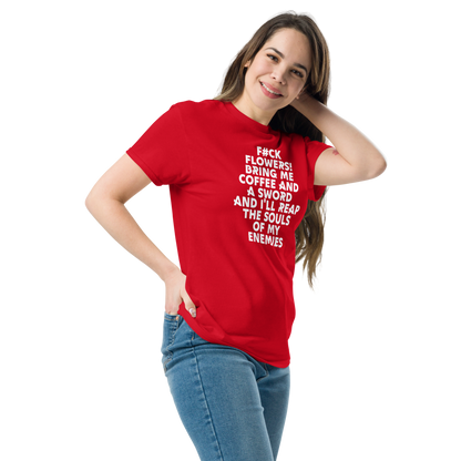 "F#Ck Flowers! Bring Me Coffee And A Sword And I'll Reap The Souls Of My Enemies" printed on a red unisex classic tee worn by a female