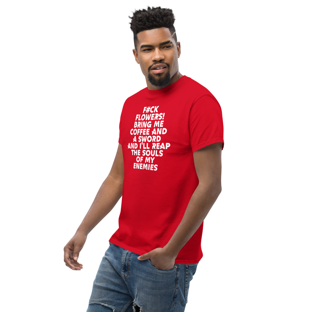"F#Ck Flowers! Bring Me Coffee And A Sword And I'll Reap The Souls Of My Enemies" printed on a red unisex classic tee worn by a male