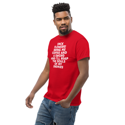 "F#Ck Flowers! Bring Me Coffee And A Sword And I'll Reap The Souls Of My Enemies" printed on a red unisex classic tee worn by a male