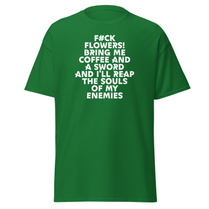 "F#Ck Flowers! Bring Me Coffee And A Sword And I'll Reap The Souls Of My Enemies" printed on a turf green on an invisible body