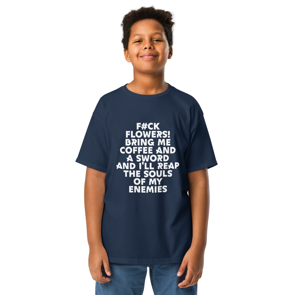 "F#Ck Flowers! Bring Me Coffee And A Sword And I'll Reap The Souls Of My Enemies" printed on a navy youth classic tee worn by a male