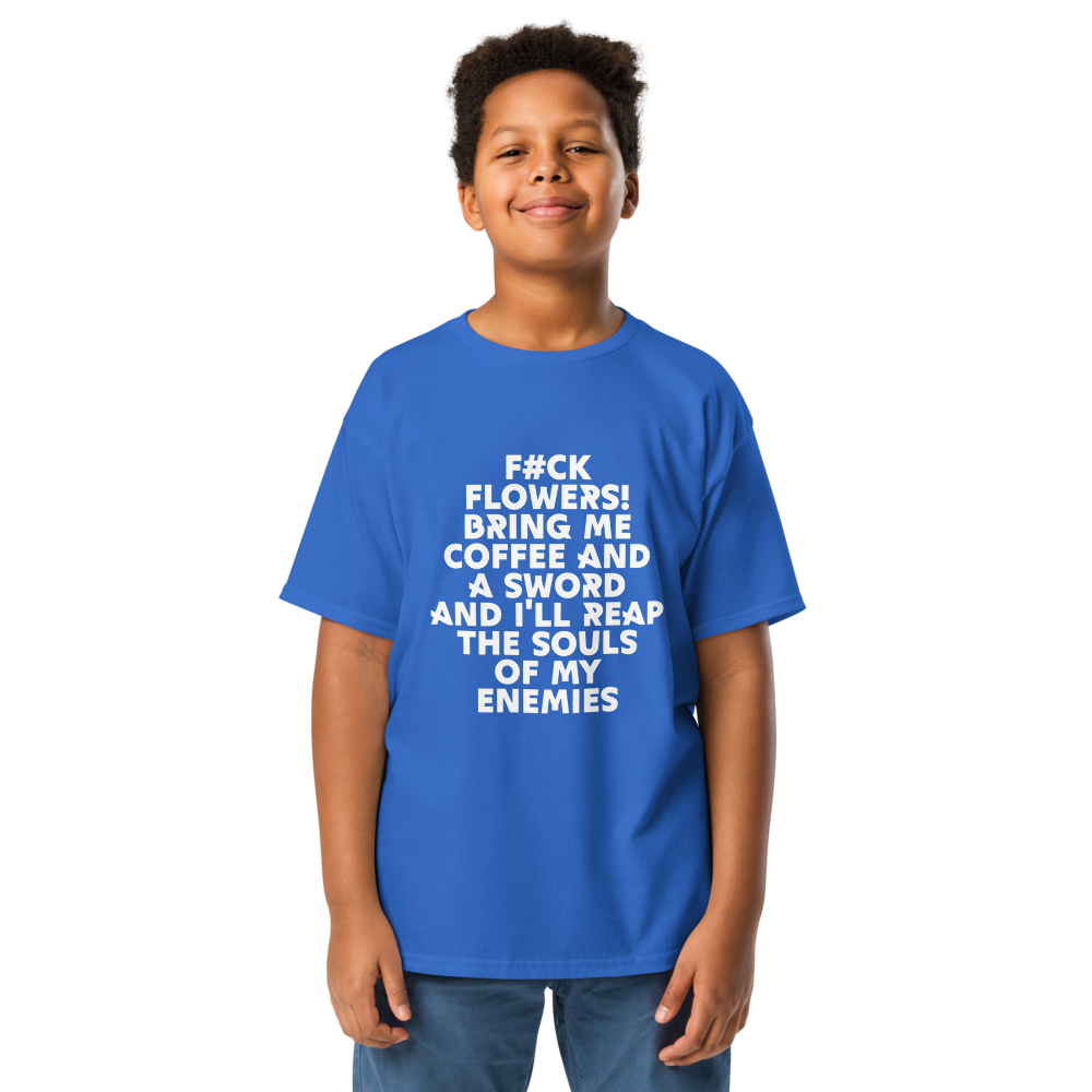 "F#Ck Flowers! Bring Me Coffee And A Sword And I'll Reap The Souls Of My Enemies" printed on a royal youth classic tee worn by a male