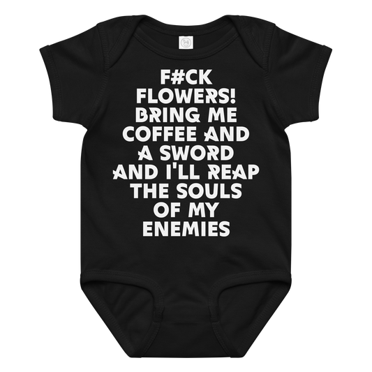 "F#Ck Flowers! Bring Me Coffee And A Sword And I'll Reap The Souls Of My Enemies" printed on a black baby jersey bodysuit laying on a flat surface amongst other clothes