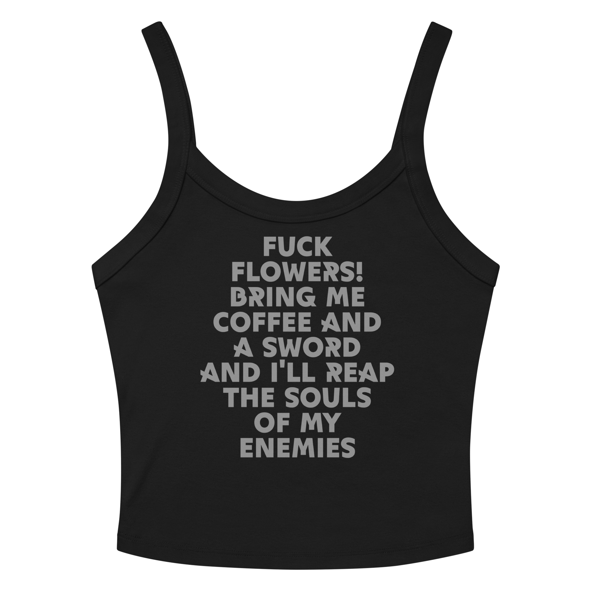"Fuck Flowers! Bring Me Coffee And A Sword And I'll Reap The Souls Of My Enemies" printed on a solid black blend women's micro-rib tanktop laying on a flat surface amongst sunglasses and shorts