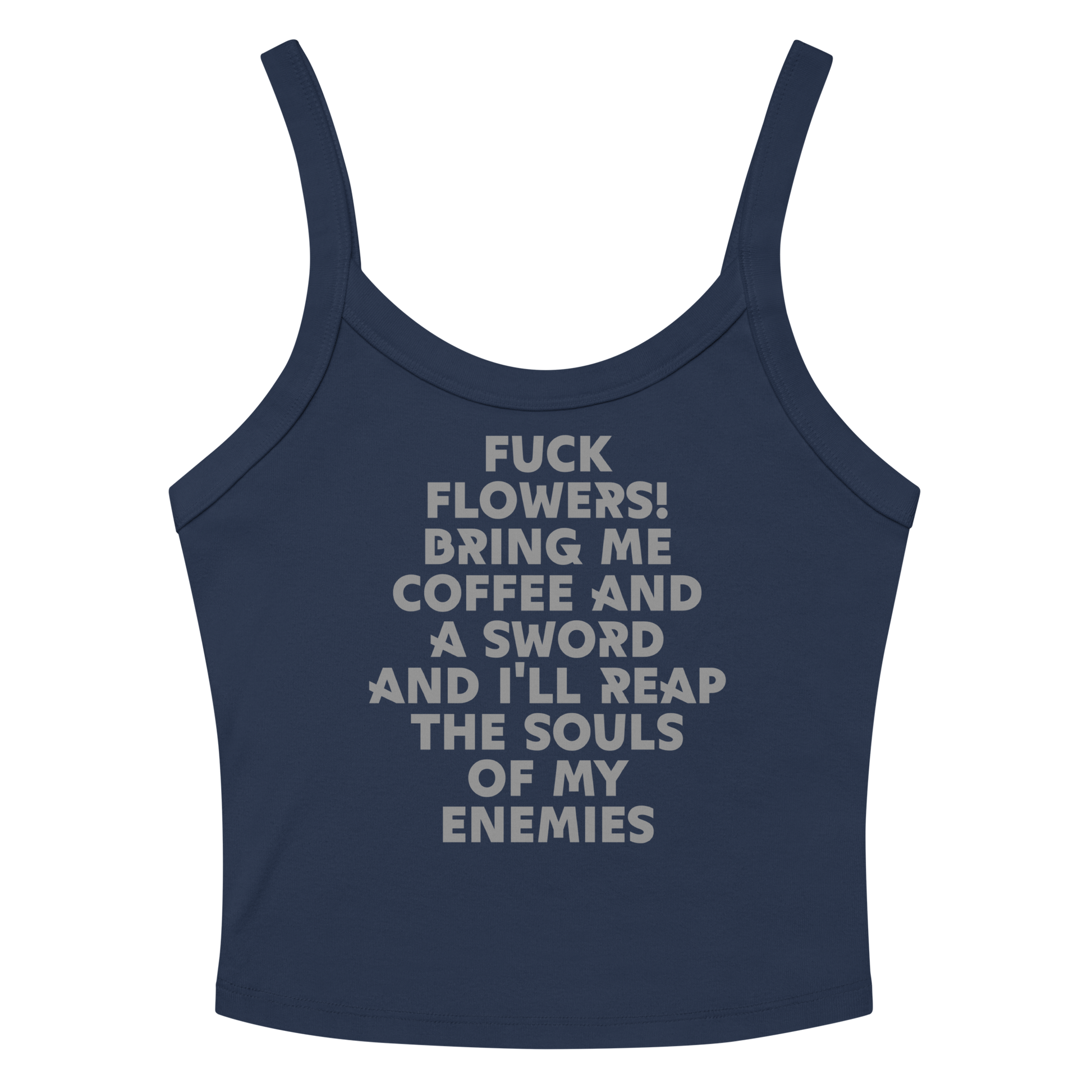 "Fuck Flowers! Bring Me Coffee And A Sword And I'll Reap The Souls Of My Enemies" printed on a solid navy blend women's micro-rib tanktop laying on a flat surface amongst sunglasses and shorts