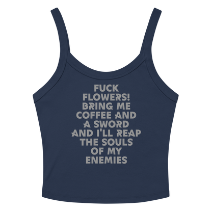 "Fuck Flowers! Bring Me Coffee And A Sword And I'll Reap The Souls Of My Enemies" printed on a solid navy blend women's micro-rib tanktop laying on a flat surface amongst sunglasses and shorts
