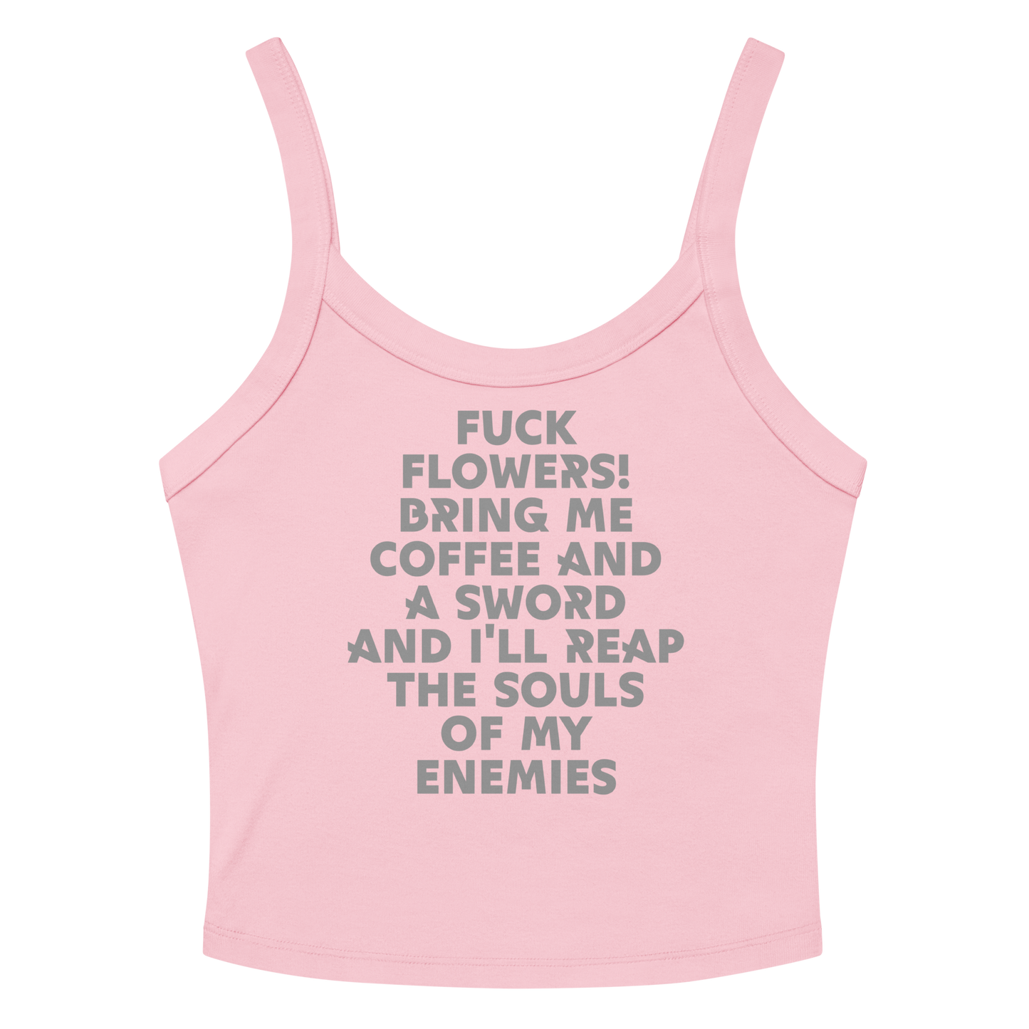 "Fuck Flowers! Bring Me Coffee And A Sword And I'll Reap The Souls Of My Enemies" printed on a solid pink blend women's micro-rib tanktop laying on a flat surface amongst sunglasses and shorts