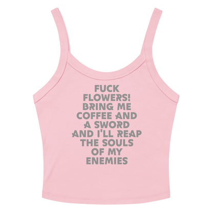 "Fuck Flowers! Bring Me Coffee And A Sword And I'll Reap The Souls Of My Enemies" printed on a solid pink blend women's micro-rib tanktop laying on a flat surface amongst sunglasses and shorts