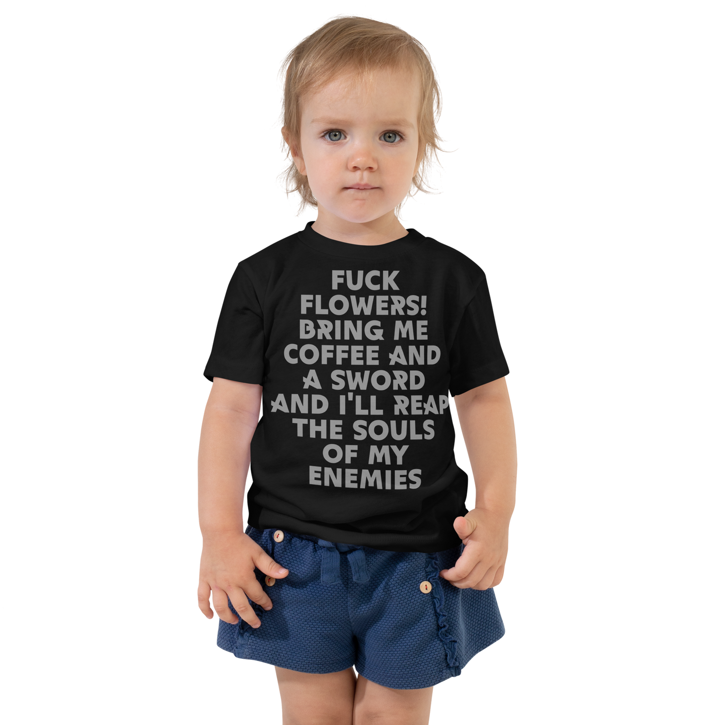"Fuck Flowers! Bring Me Coffee And A Sword And I'll Reap The Souls Of My Enemies" printed on a black toddler short sleeve tee worn by a female