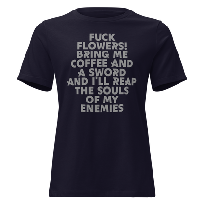 "Fuck Flowers! Bring Me Coffee And A Sword And I'll Reap The Souls Of My Enemies" printed on a navy on an invisible / simulated body