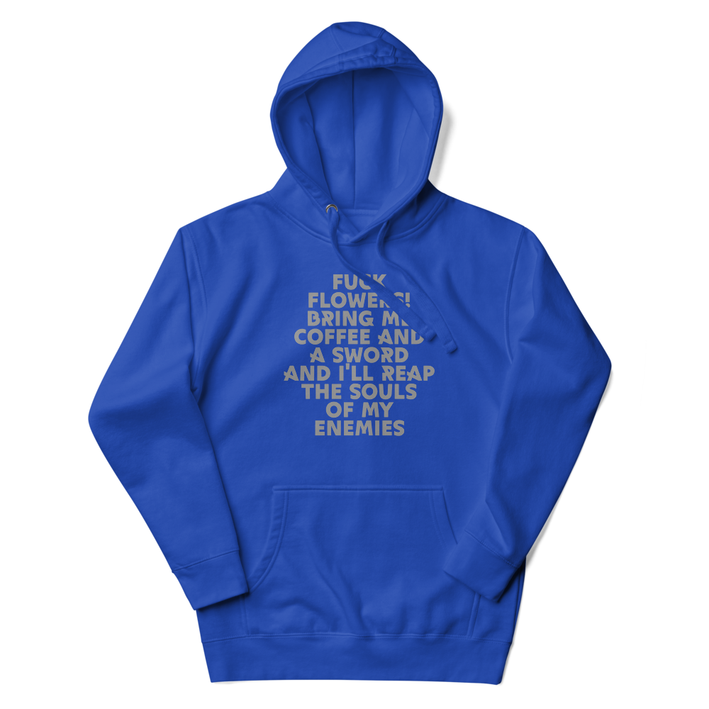 "Fuck Flowers! Bring Me Coffee And A Sword And I'll Reap The Souls Of My Enemies" printed on a team royal unisex hoodie laying on a flat surface with the hood up
