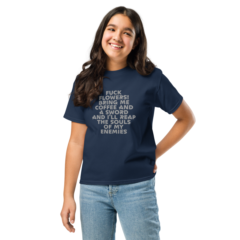 "Fuck Flowers! Bring Me Coffee And A Sword And I'll Reap The Souls Of My Enemies" printed on a navy youth classic tee worn by a female