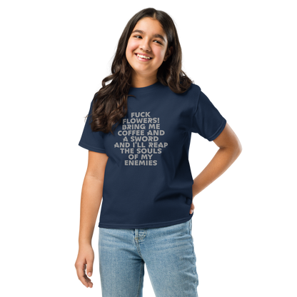 "Fuck Flowers! Bring Me Coffee And A Sword And I'll Reap The Souls Of My Enemies" printed on a navy youth classic tee worn by a female