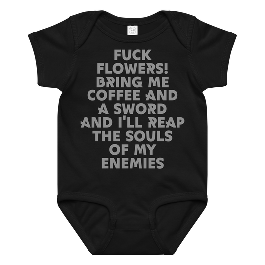 "Fuck Flowers! Bring Me Coffee And A Sword And I'll Reap The Souls Of My Enemies" printed on a black baby jersey bodysuit laying on a flat surface amongst other clothes