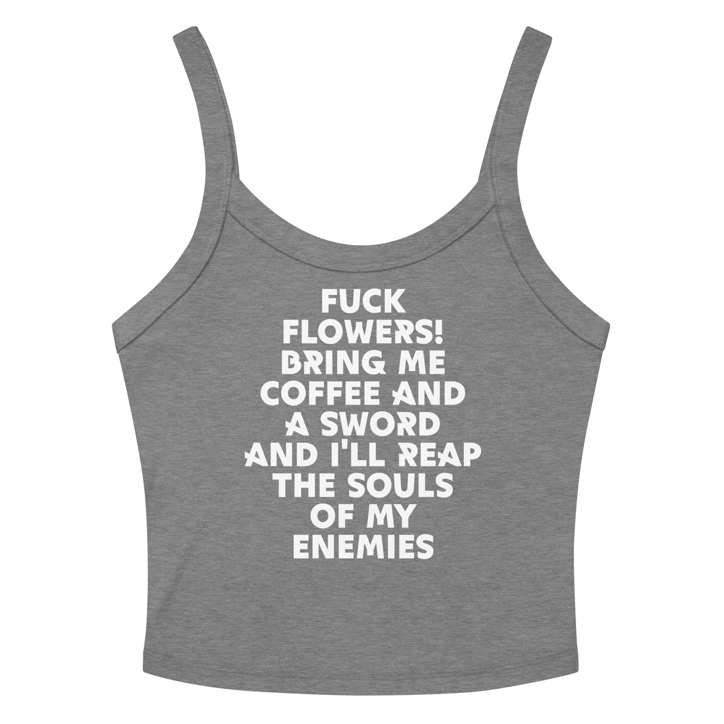 "Fuck Flowers! Bring Me Coffee And A Sword And I'll Reap The Souls Of My Enemies" printed on a athletic heather women's micro-rib tanktop laying on a flat surface amongst sunglasses and shorts