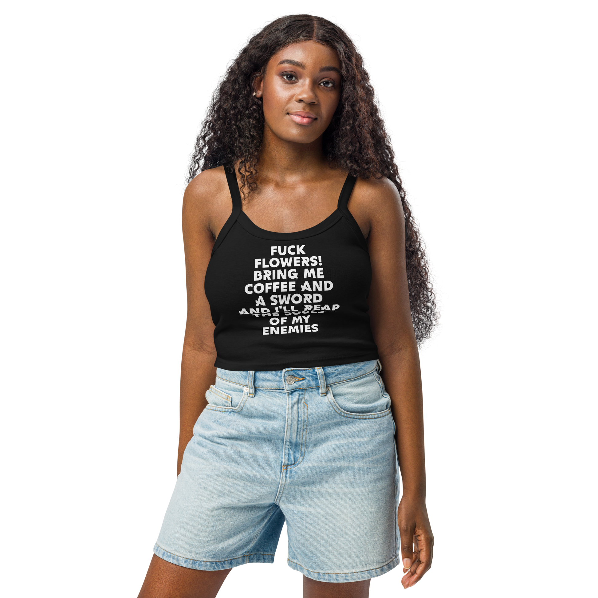 "Fuck Flowers! Bring Me Coffee And A Sword And I'll Reap The Souls Of My Enemies" printed on a solid black blend women's micro-rib tanktop worn by a female