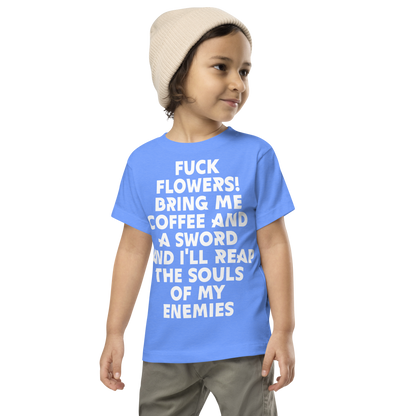 "Fuck Flowers! Bring Me Coffee And A Sword And I'll Reap The Souls Of My Enemies" printed on a heather columbia blue toddler short sleeve tee worn by a male wearing a cap