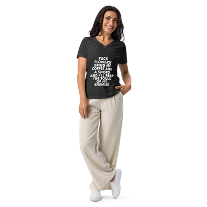 "Fuck Flowers! Bring Me Coffee And A Sword And I'll Reap The Souls Of My Enemies" printed on a dark grey heather women's relaxed v-neck t-shirt worn by a female