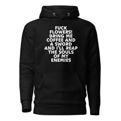 "Fuck Flowers! Bring Me Coffee And A Sword And I'll Reap The Souls Of My Enemies" printed on a black on an invisible / simulated body