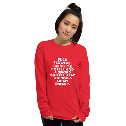 "Fuck Flowers! Bring Me Coffee And A Sword And I'll Reap The Souls Of My Enemies" printed on a red men's long sleeve shirt worn by a female